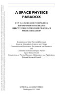 A Space Physics Paradox : Why Has Increased Funding Been Accompanied by Decreased Effectiveness in the Conduct of Space Physics Research?.