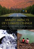 Abrupt Impacts of Climate Change : Anticipating Surprises.