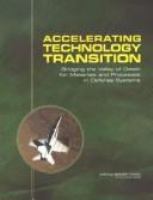 Accelerating Technology Transition : Bridging the Valley of Death for Materials and Processes in Defense Systems.