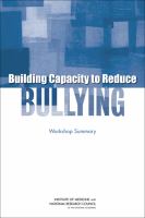 Building Capacity to Reduce Bullying : Workshop Summary.