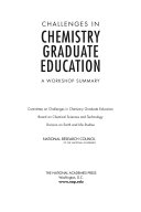 Challenges in Chemistry Graduate Education : A Workshop Summary.