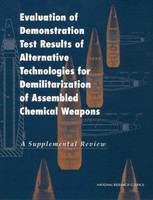 Evaluation of Demonstration Test Results of Alternative Technologies for Demilitarization of Assembled Chemical Weapons : A Supplemental Review.