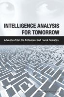 Intelligence Analysis for Tomorrow : Advances from the Behavioral and Social Sciences.