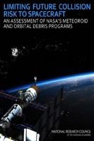 Limiting Future Collision Risk to Spacecraft : An Assessment of NASA's Meteoroid and Orbital Debris Programs.