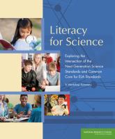 Literacy for Science : Exploring the Intersection of the Next Generation Science Standards and Common Core for ELA Standards: a Workshop Summary.