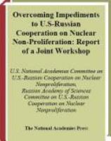 Overcoming Impediments to U. S. -Russian Cooperation on Nuclear Nonproliferation : Report of a Joint Workshop.