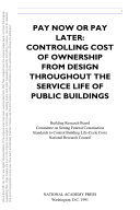 Pay Now or Pay Later : Controlling Cost of Ownership from Design Throughout the Service Life of Public Buildings.