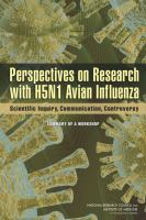 Perspectives on Research with H5N1 Avian Influenza : Scientific Inquiry, Communication, Controversy: Summary of a Workshop.
