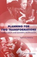 Planning for Two Transformations in Education and Learning Technology : Report of a Workshop.