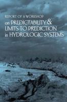 Report of a Workshop on Predictability and Limits-To-Prediction in Hydrologic Systems.