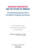 Research Universities and the Future of America : Ten Breakthrough Actions Vital to Our Nation's Prosperity and Security.