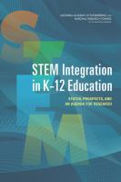 STEM Integration in K-12 Education : Status, Prospects, and an Agenda for Research.