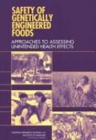 Safety of Genetically Engineered Foods : Approaches to Assessing Unintended Health Effects.