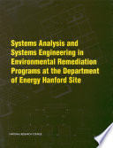Systems Analysis and Systems Engineering in Environmental Remediation Programs at the Department of Energy Hanford Site.