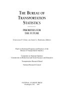 The Bureau of Transportation Statistics : Priorities for the Future.