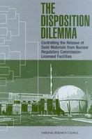 The Disposition Dilemma : Controlling the Release of Solid Materials from Nuclear Regulatory Commission-Licensed Facilities.