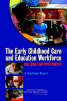 The Early Childhood Care and Education Workforce : Challenges and Opportunities: a Workshop Report.