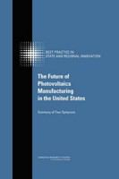 The Future of Photovoltaics Manufacturing in the United States : Summary of Two Symposia.