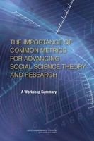 The Importance of Common Metrics for Advancing Social Science Theory and Research : A Workshop Summary.