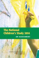 The National Children's Study 2014 : An Assessment.