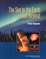 The Sun to the Earth ? and Beyond : Panel Reports.