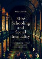 Elite schooling and social inequality privilege and power in Ireland's top private schools /