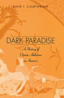 Dark paradise : opiate addiction in America before 1940 /