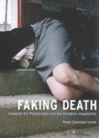 Faking death : Canadian art photography and the Canadian imagination /