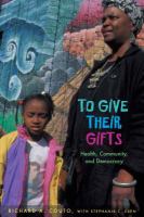 To give their gifts : health, community, and democracy /