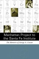 Manhattan Project to the Santa Fe Institute : the memoirs of George A. Cowan /