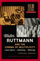 Walter Ruttmann and the Cinema of Multiplicity : Avant-Garde Film - Advertising - Modernity /