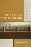 René Girard and Secular Modernity : Christ, Culture, and Crisis.