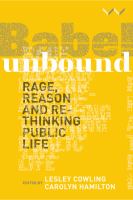 Babel Unbound : Rage, Reason and Rethinking Public Life.