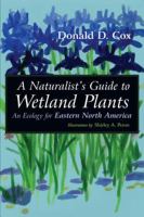 A naturalist's guide to wetland plants : an ecology for eastern North America /