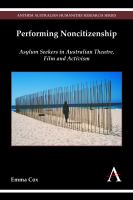 Performing noncitizenship : asylum seekers in Australian theatre, film and activism /