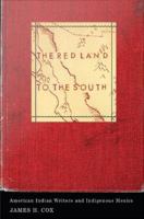 The red land to the south : American Indian writers and Indigenous Mexico /