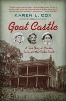 Goat Castle a true story of murder, race, and the gothic South /