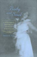 Body and soul : a sympathetic history of American spiritualism /