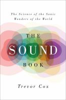 The sound book : the science of the sonic wonders of the world /