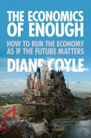 The Economics of Enough : How to Run the Economy As If the Future Matters.