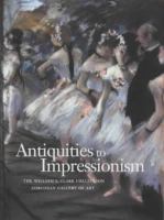 Antiquities to Impressionism : the William A. Clark collection, Corcoran Gallery of Art /