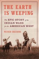The earth is weeping : the epic story of the Indian wars for the American West /