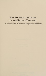 The political artistry of the Bayeux tapestry : a visual epic of Norman imperial ambitions /