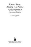 Robert Frost among his poems : a literary companion to the poet's own biographical contexts and associations /