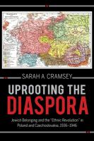 Uprooting the diaspora : Jewish belonging and the "ethnic revolution" in Poland and Czechoslovakia, 1936-1946 /