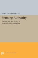 Framing Authority : Sayings, Self, and Society in Sixteenth-Century England.