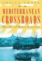 Mediterranean crossroads : Marseille and modern architecture /