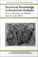 Technical Knowledge in American Culture : Science, Technology, and Medicine since the Early 1800s.