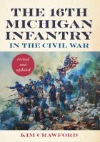 The 16th Michigan Infantry in the Civil War, Revised and Updated /