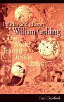 Politics and history in William Golding the world turned upside down /